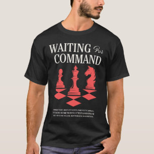 Chess Waiting for Command Funny Gamer Strategy T-Shirt