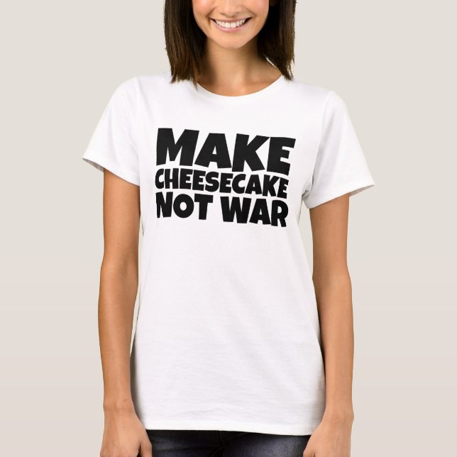 CHESSECAKE NOT WAR T-SHIRTS (Front)