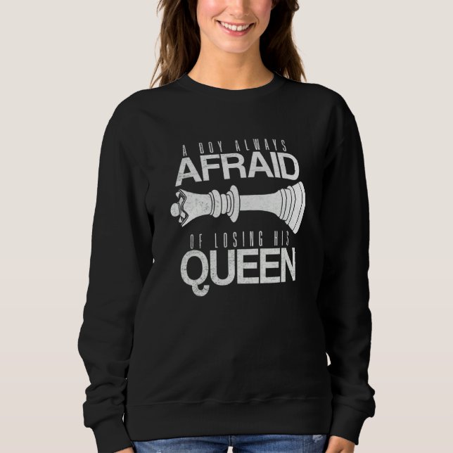 Chessmen Boys Always Afraid Losing His Queen Chara Sweatshirt (Front)