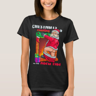 Chest Nuts Roasting Funny Naughty Santa Dirty Food T-Shirt