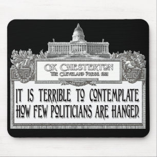 Chesterton Quote: Too Few Politicians Hanged! Mouse Pad