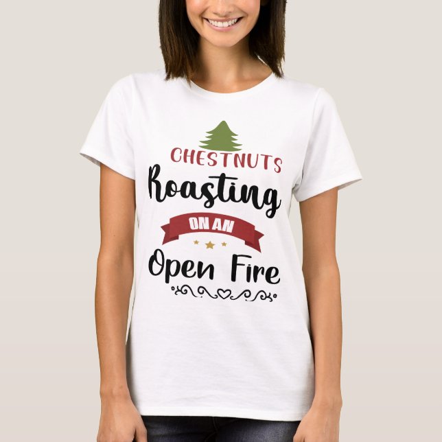 Chestnuts Roasting on an Open Fire Funny Xmas T-Shirt (Front)