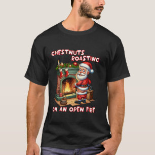 Chestnuts Roasting On Open Fire Funny Rude Santa C T-Shirt