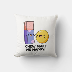 Chew Make Me Happy Funny Candy Pun  Cushion