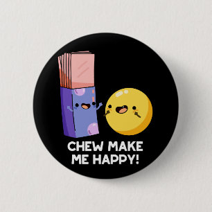Chew Make Me Happy Funny Candy Pun Dark BG 6 Cm Round Badge