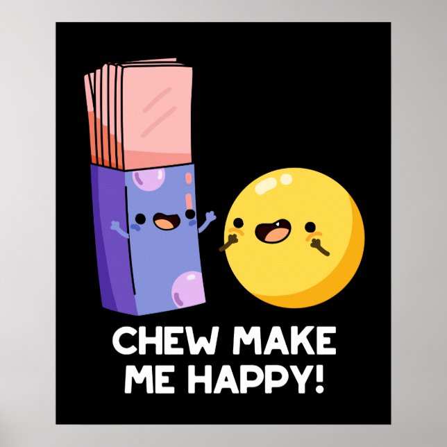 Chew Make Me Happy Funny Candy Pun Dark BG Poster (Front)
