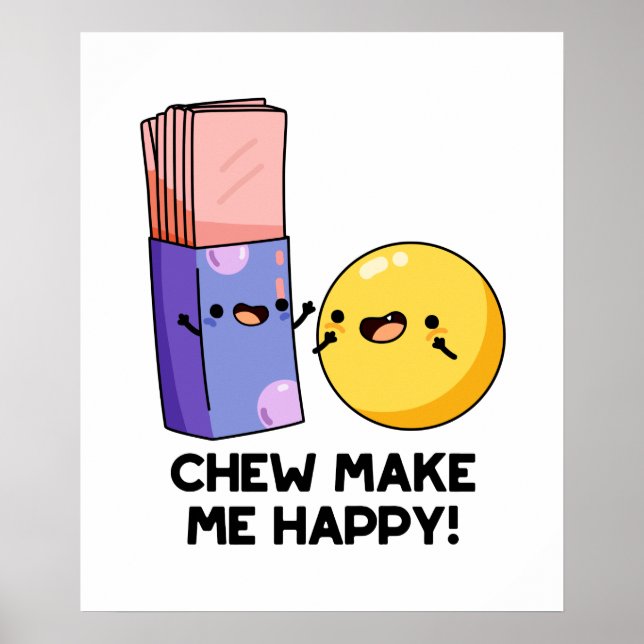 Chew Make Me Happy Funny Candy Pun  Poster (Front)