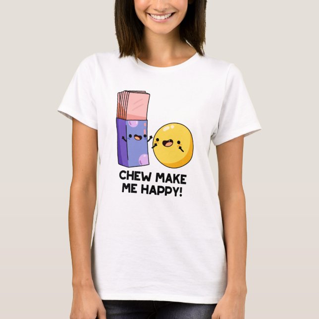 Chew Make Me Happy Funny Candy Pun  T-Shirt (Front)