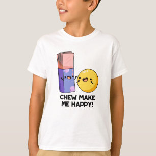 Chew Make Me Happy Funny Candy Pun  T-Shirt
