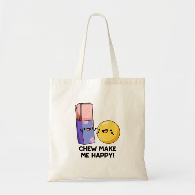 Chew Make Me Happy Funny Candy Pun  Tote Bag (Front)