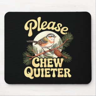 Chew Quieter Funny Bird Saying  Mouse Pad