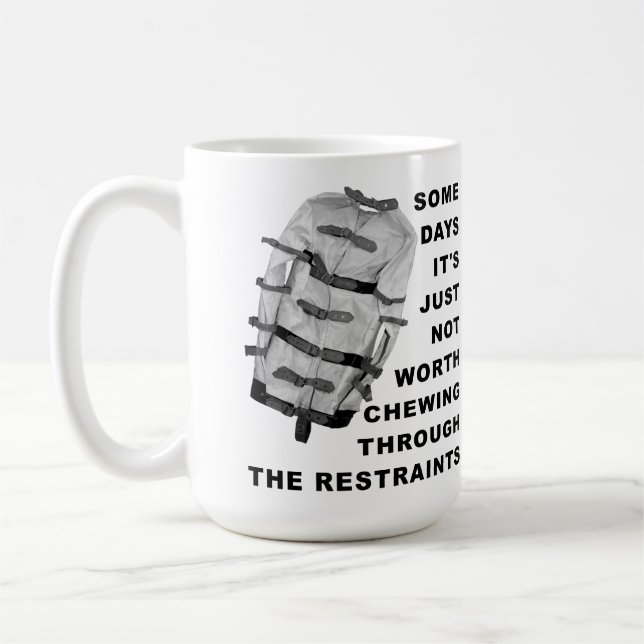 Chew Through the Restraints Funny Mug (Left)
