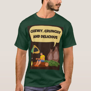 CHEWY, CRUNCHY AND DELICIOUS camping hungry bears T-Shirt