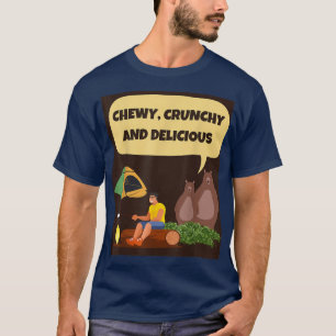 CHEWY, CRUNCHY AND DELICIOUS camping hungry bears  T-Shirt
