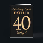 Chic 40th Gold-effect on Black, Father Birthday Card<br><div class="desc">A chic 40th Birthday Card for a 'Very Special Father',  with a number 40 composed of gold-effect numbers and the word 'Father',  in gold-effect,  on a black background. The inside message,  which you can change if you wish,  is 'Happy Birthday'</div>