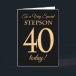 Chic 40th Gold-effect on Black, Stepson Birthday Card<br><div class="desc">A chic 40th Birthday Card for a 'Very Special Stepson',  with a number 40 composed of gold-effect numbers and the word 'Stepson',  in gold-effect,  on a black background. The inside message,  which you can change if you wish,  is 'Happy Birthday'</div>