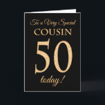 Chic 50th Gold-effect on Black, Cousin Birthday Card<br><div class="desc">A chic 50th Birthday Card for a 'Very Special Cousin',  with a number 50 composed of gold-effect numbers and the word 'Cousin',  in gold-effect,  on a black background. The inside message,  which you can change if you wish,  is 'Happy Birthday'</div>