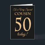 Chic 50th Gold-effect on Black, Cousin Birthday Card<br><div class="desc">A chic 50th Birthday Card for a 'Very Special Cousin',  with a number 50 composed of gold-effect numbers and the word 'Cousin',  in gold-effect,  on a black background. The inside message,  which you can change if you wish,  is 'Happy Birthday'</div>