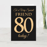 Chic 80th Gold-effect on Black, Friend Birthday Card<br><div class="desc">A chic 80th Birthday Card for a 'Very Special Friend',  with a number 80 composed of gold-effect numbers and the word 'Friend',  in gold-effect,  on a black background. The inside message,  which you can change if you wish,  is 'Happy Birthday'</div>