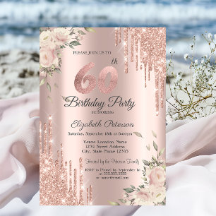 Chic Glitter Drips,Flowers Rose Gold 60th Birthday Invitation