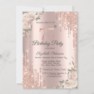 Chic Glitter Drips,Flowers Rose Gold 75th Birthday Invitation