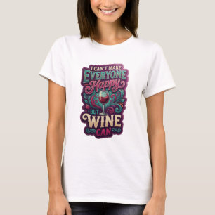 Chic Gold I CAN'T MAKE EVERYONE HAPPY BUT WINE CAN T-Shirt