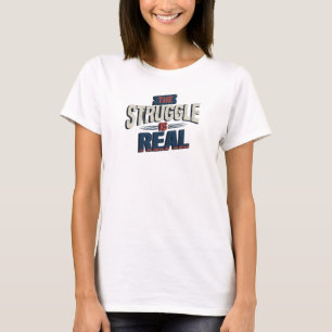 Chic Gold THE STRUGGLE IS REAL Wearable Art T-Shirt
