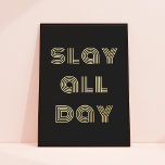 Chic Modern Typography Slay All Day Black   Gold Foil Prints<br><div class="desc">This chic foil art print features a black background with modern typography that reads "slay all day" in gold foil. The background colour is completely customisable and you can choose between gold or silver foil. The text is also editable. A fun way to upgrade your wall decor!</div>