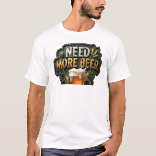 Chic NEED MORE BEER Shirt Design