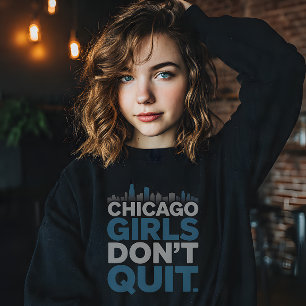 Chicago Girls Don’t Quit Sweatshirt