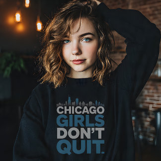 Chicago Girls Don’t Quit Sweatshirt