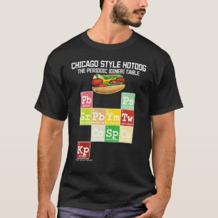 Chicago Style Hot Dog Periodic Dinner Table Of Ele T-Shirt