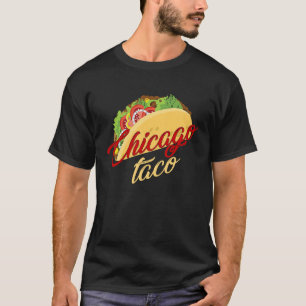 Chicago Taco Tacos Foodie Mexican Fiesta T-Shirt