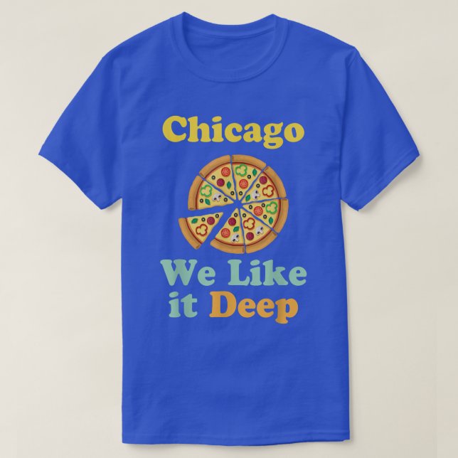 Chicago We Like It Deep Pizza  T-Shirt (Design Front)