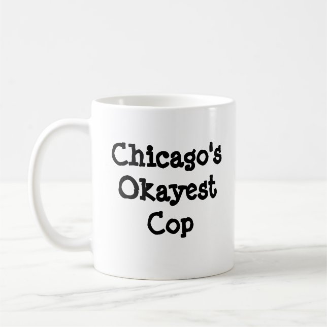 Chicago's Okayest Cop Coffee Mug (Left)