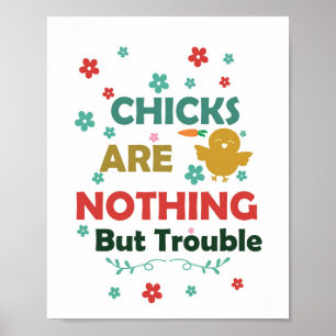 Chick Are Nothing Trouble Digital Printable Poster