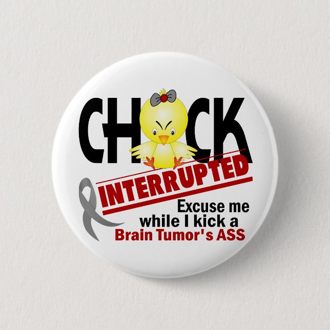 Chick Interrupted 2 Brain Tumour 6 Cm Round Badge (Front)