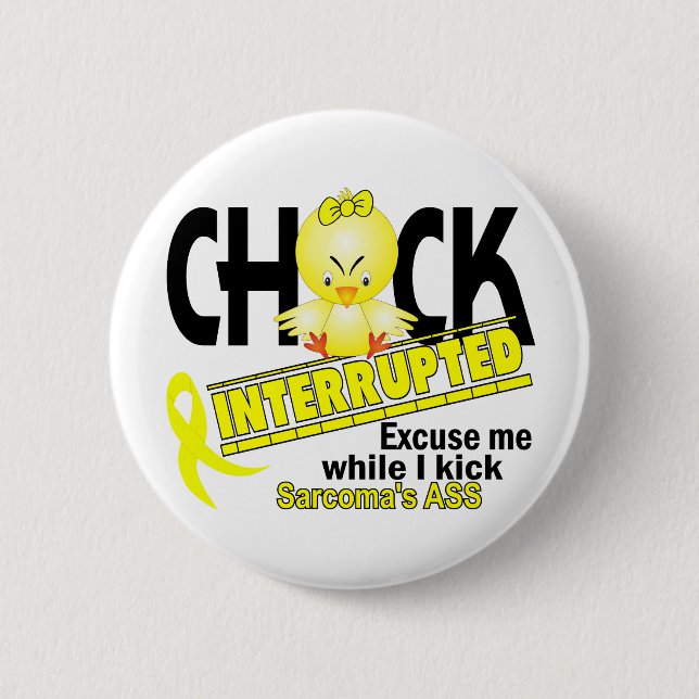 Chick Interrupted 2 Sarcoma 6 Cm Round Badge (Front)