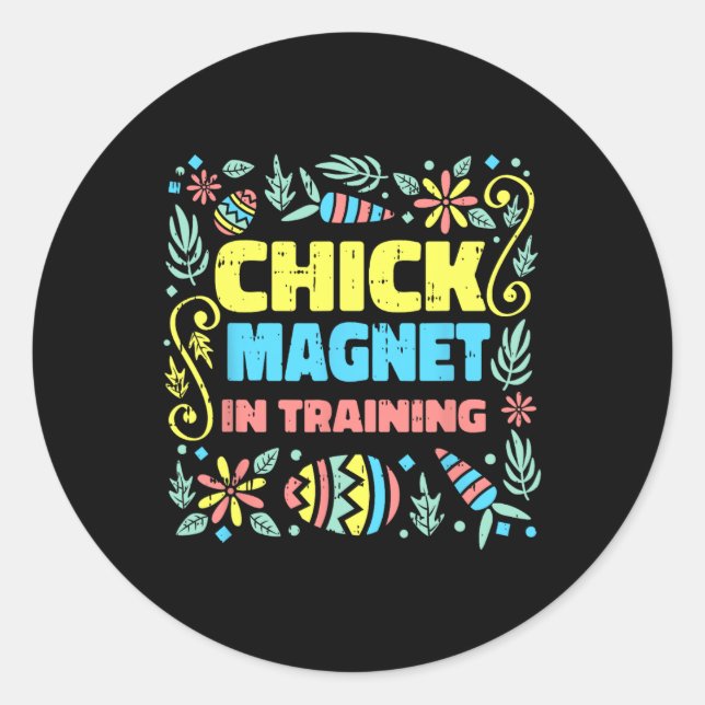Chick Magnet In Training Easter Funny Egg Hunting  Classic Round Sticker (Front)