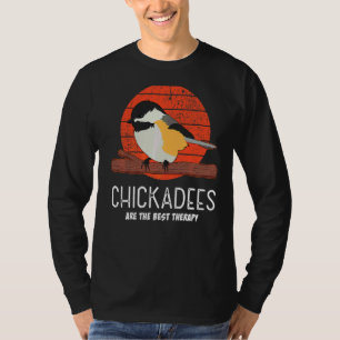 Chickadees Are The Best Therapy Bird Quote T-Shirt