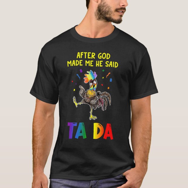 Chicken   After God Made Me He Said Ta Da T-Shirt (Front)
