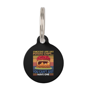 Chicken Are Like Potato Chips You Can't Just Have1 Pet Tag