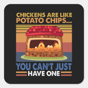 Chicken Are Like Potato Chips You Can't Just Have1 Square Sticker