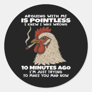 Chicken Arguing With Me Is Pointless I Knew I Was Classic Round Sticker