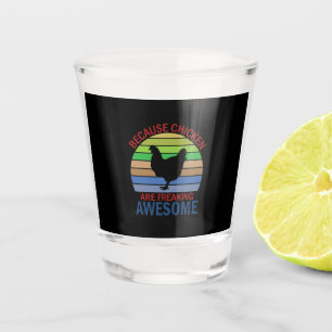 Chicken Art Chicken Are Freaking Awesome Shot Glass