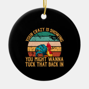 Chicken Art You Might Wanna Tuck Ceramic Ornament