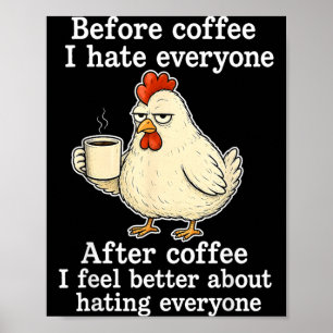 Chicken Before Coffee Hate Everyone After Coffee Poster