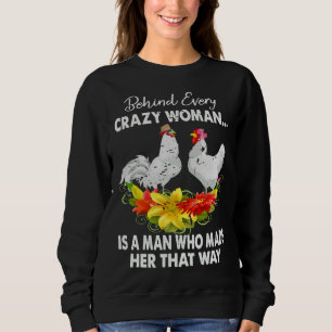 Chicken Behind Every Crazy Woman   Sweatshirt