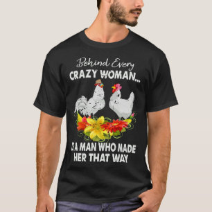 Chicken Behind Every Crazy Woman T-Shirt