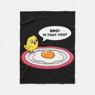 Chicken, Bro! Is That You Chick Sees Fried Egg And Fleece Blanket